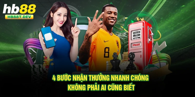 4 bước nhận thưởng nhanh chóng không phải ai cũng biết
