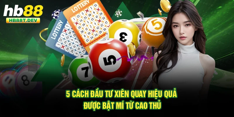5 cách đầu tư xiên quay hiệu quả được bật mí từ cao thủ