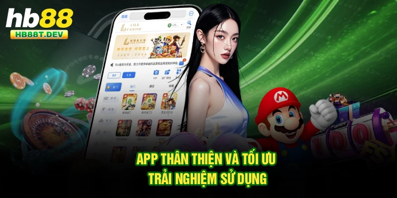 App thân thiện và tối ưu trải nghiệm sử dụng