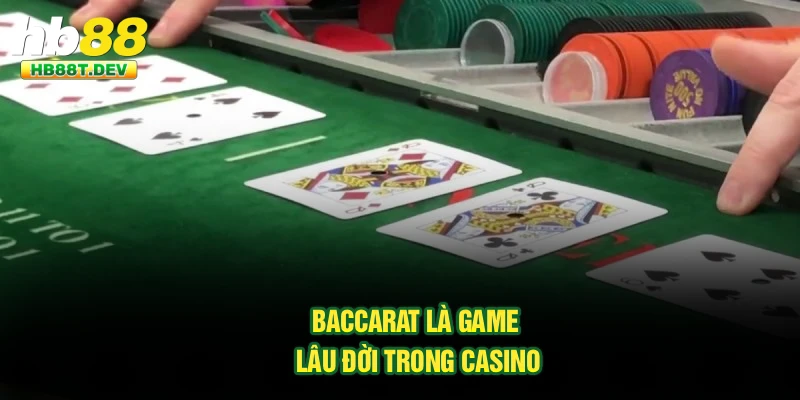 Baccarat là game lâu đời trong casino