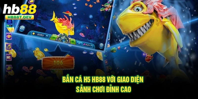 Bắn cá H5 Hb88 với giao diện sảnh chơi đỉnh cao