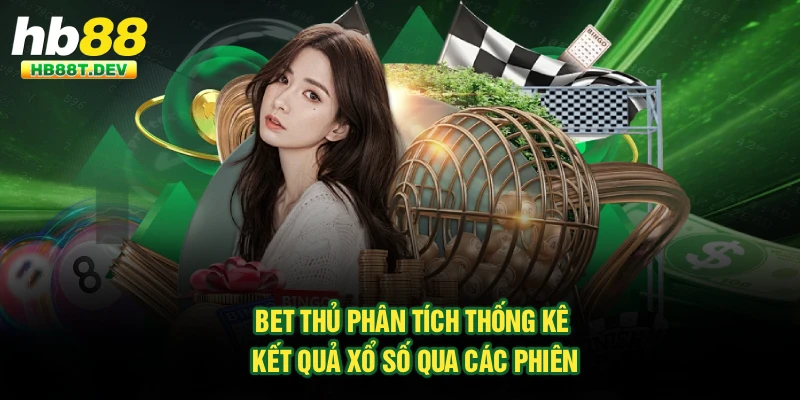 Bet thủ phân tích thống kê kết quả xổ số qua các phiên