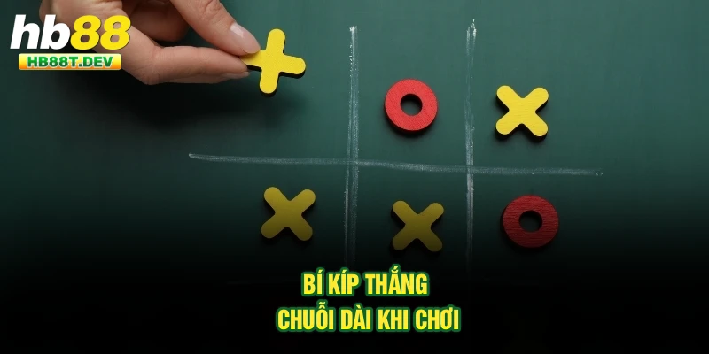 Bí kíp thắng chuỗi dài khi chơi