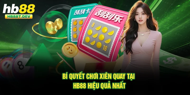 Bí Quyết Chơi Xiên Quay Tại Hb88 Hiệu Quả Nhất