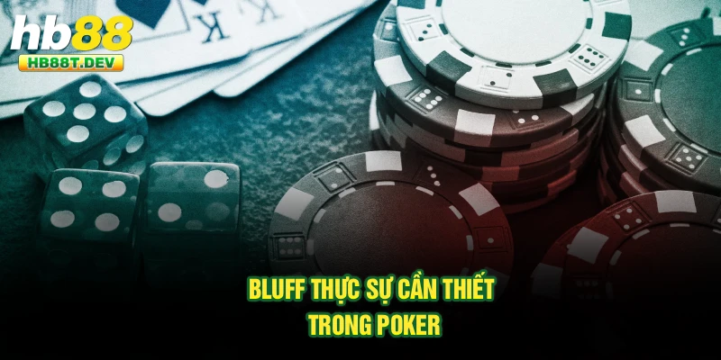 Bluff thực sự cần thiết trong Poker
