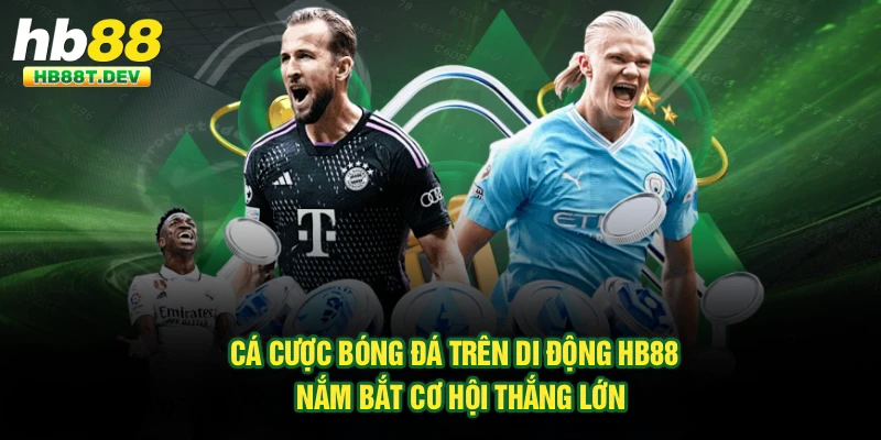Cá Cược Bóng Đá Trên Di Động Hb88 - Nắm Bắt Cơ Hội Thắng Lớn