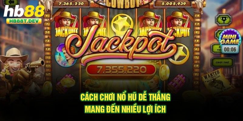 Cách chơi nổ hũ dễ thắng mang đến nhiều lợi ích