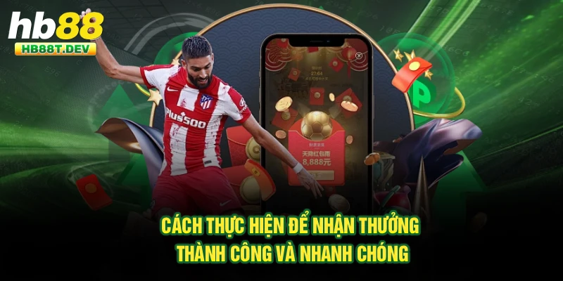 Cách thực hiện để nhận thưởng thành công và nhanh chóng