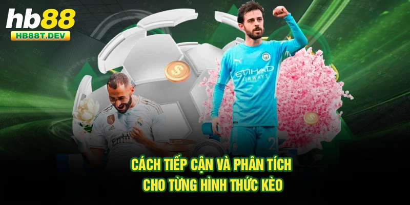 Cách tiếp cận và phân tích cho từng hình thức kèo