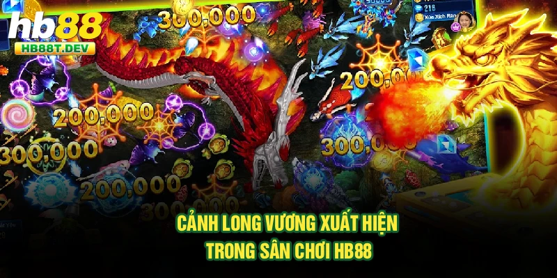 Cảnh Long Vương xuất hiện trong sân chơi Hb88