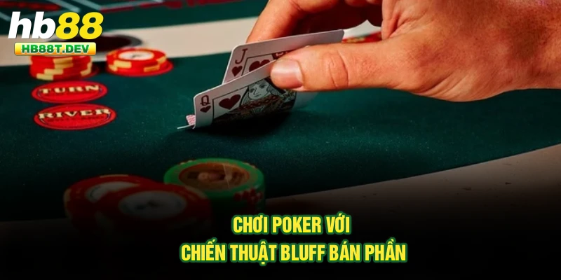 Chơi Poker với chiến thuật Bluff bán phần