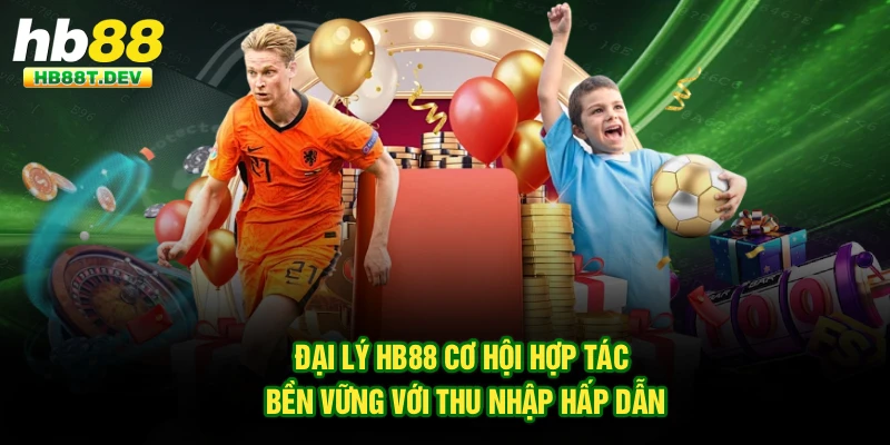 Đại Lý Hb88 Cơ Hội Hợp Tác Bền Vững Với Thu Nhập Hấp Dẫn