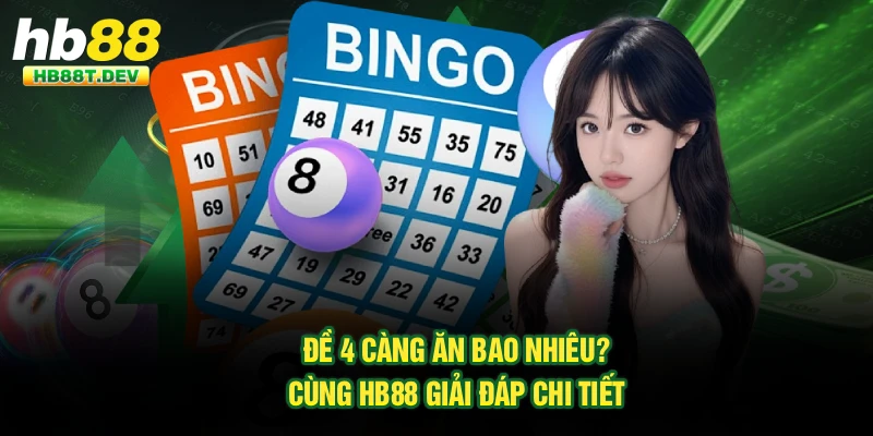 Đề 4 Càng Ăn Bao Nhiêu? Cùng Hb88 Giải Đáp Chi Tiết