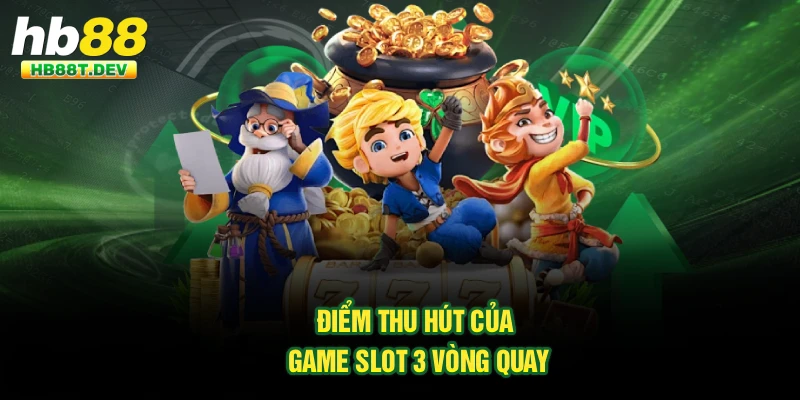 Điểm thu hút của game slot 3 vòng quay
