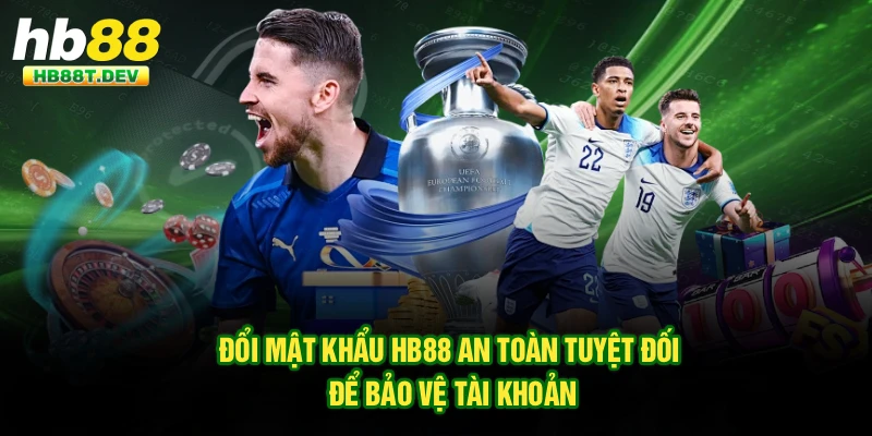 Đổi Mật Khẩu Hb88 An Toàn Tuyệt Đối Để Bảo Vệ Tài Khoản