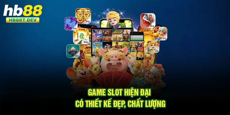 Game slot hiện đại có thiết kế đẹp, chất lượng