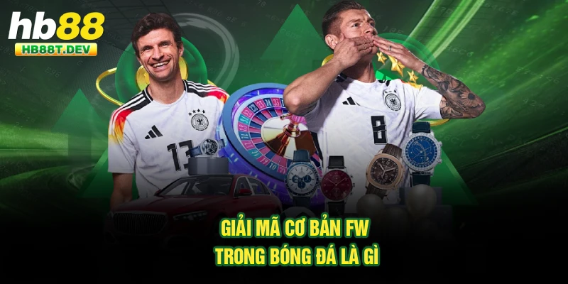 Giải mã cơ bản FW trong bóng đá là gì