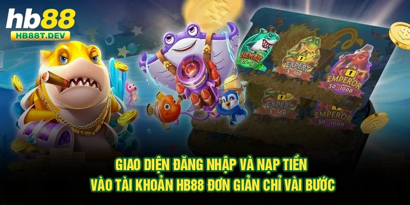 Giao diện đăng nhập và nạp tiền vào tài khoản Hb88 đơn giản chỉ vài bước