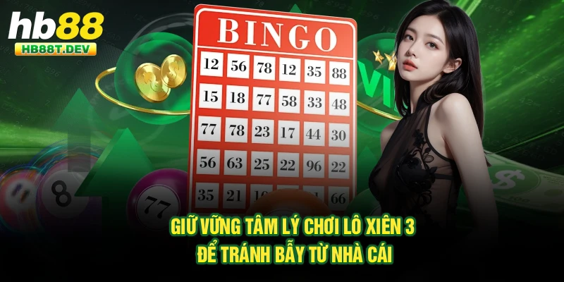 Giữ vững tâm lý chơi lô xiên 3 để tránh bẫy từ nhà cái