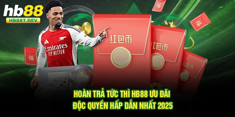 Hoàn Trả Tức Thì Hb88 – Ưu Đãi Độc Quyền Hấp Dẫn Nhất 2025