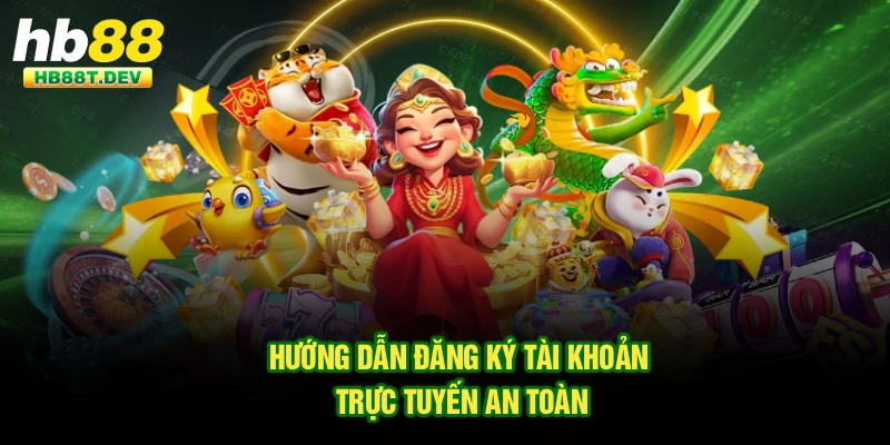 Hướng dẫn đăng ký tài khoản trực tuyến an toàn