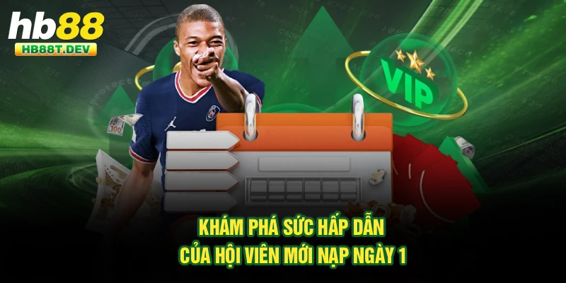 Khám phá sức hấp dẫn của hội viên mới nạp ngày 1