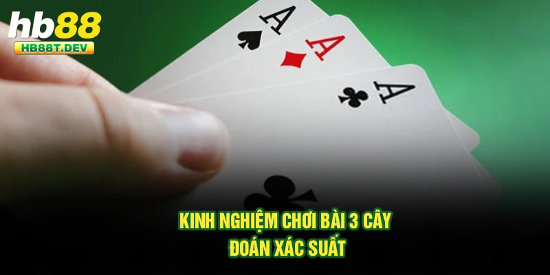 Kinh nghiệm chơi bài 3 cây đoán xác suất