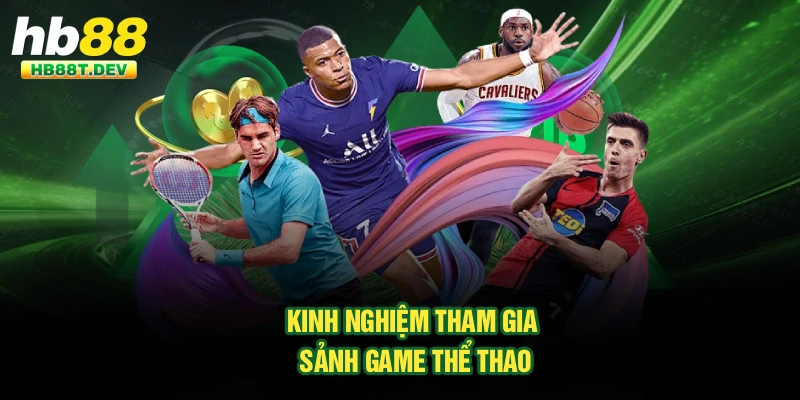 Kinh nghiệm tham gia sảnh game thể thao