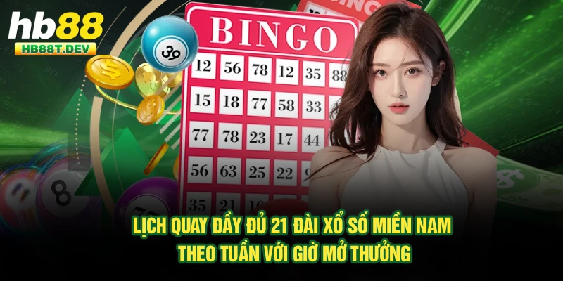 Lịch quay đầy đủ 21 đài xổ số miền Nam theo tuần với giờ mở thưởng