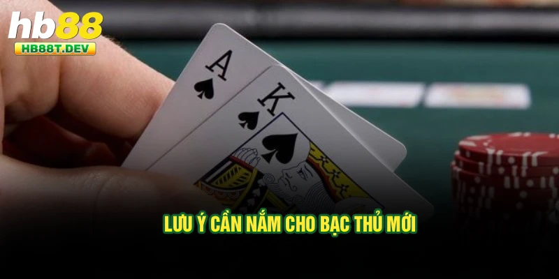 Lưu ý cần nắm cho bạc thủ mới