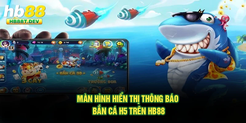 Màn hình hiển thị thông báo bắn cá H5 trên Hb88