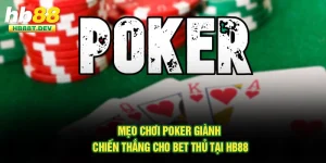 Mẹo Chơi Poker Giành Chiến Thắng Cho Bet Thủ Tại Hb88