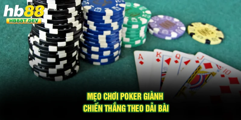 Mẹo chơi Poker giành chiến thắng theo dải bài