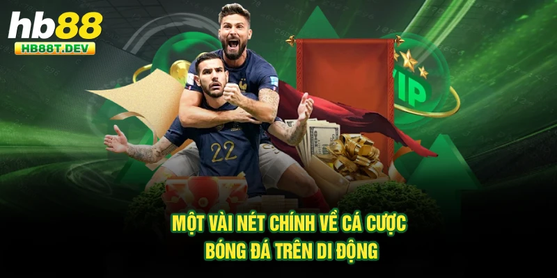 Một vài nét chính về cá cược bóng đá trên di động