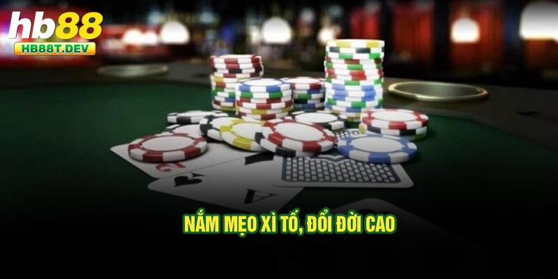 Nắm mẹo xì tố, đổi đời cao