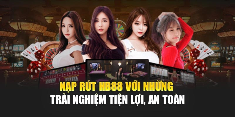 Nạp rút HB88 với những trải nghiệm tiện lợi, an toàn