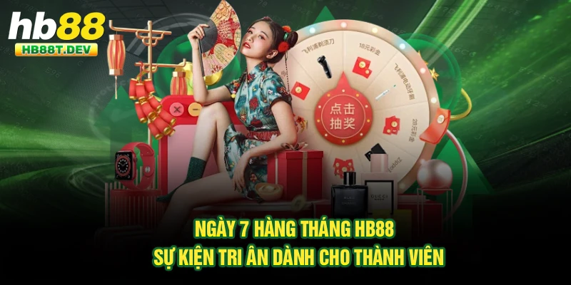 Ngày 7 Hàng Tháng Hb88 - Sự Kiện Tri Ân Dành Cho Thành Viên