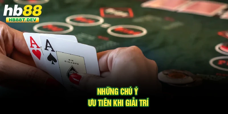 Những chú ý ưu tiên khi giải trí