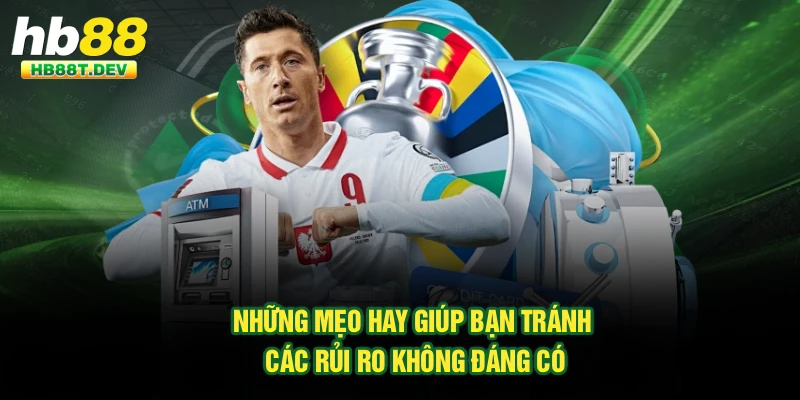 Những mẹo hay giúp bạn tránh các rủi ro không đáng có