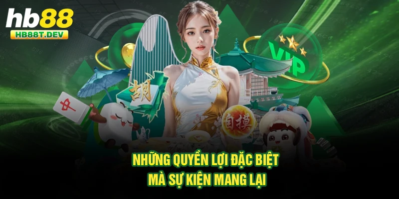 Những quyền lợi đặc biệt mà sự kiện mang lại