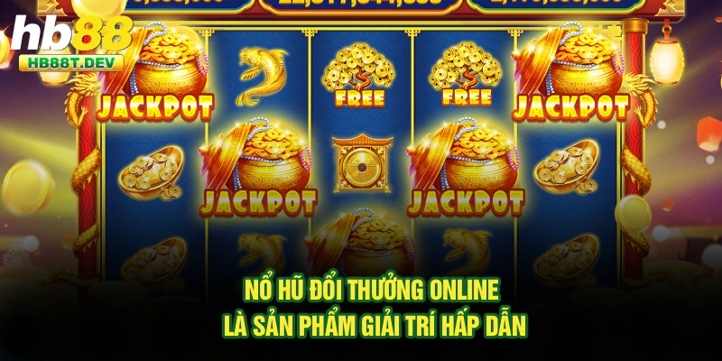 Nổ hũ đổi thưởng online là sản phẩm giải trí hấp dẫn
