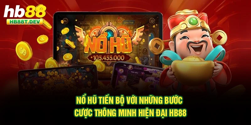 Nổ Hũ Tiến Bộ Với Những Bước Cược Thông Minh Hiện Đại Hb88