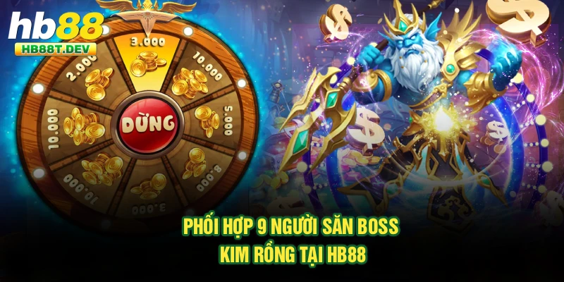 Phối hợp 9 người săn Boss Kim Rồng tại Hb88