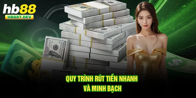 Quy trình rút tiền nhanh và minh bạch