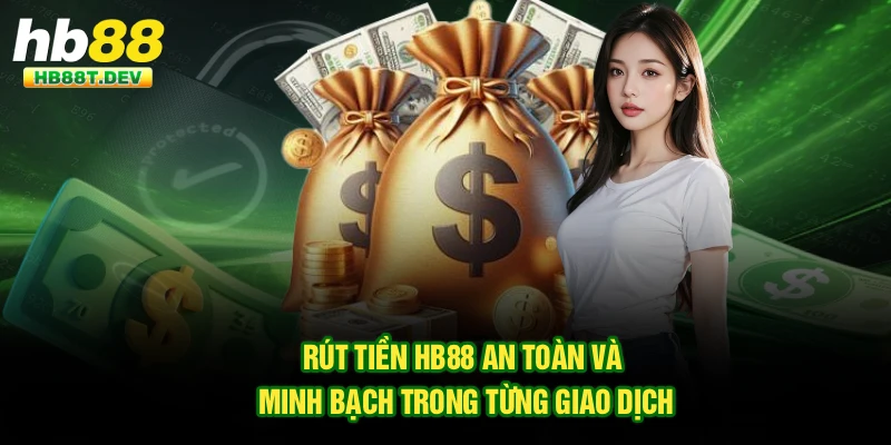 Rút Tiền Hb88 An Toàn Và Minh Bạch Trong Từng Giao Dịch
