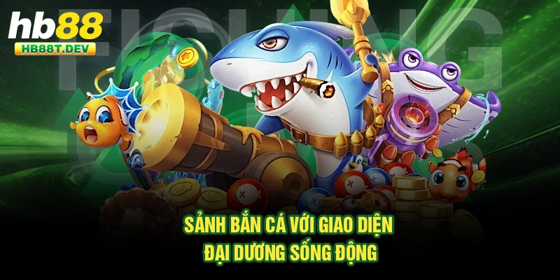 Sảnh bắn cá với giao diện đại dương sống động