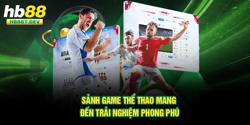Sảnh game thể thao mang đến trải nghiệm phong phú