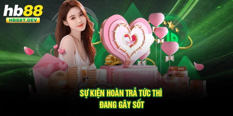 Sự kiện hoàn trả tức thì đang gây sốt