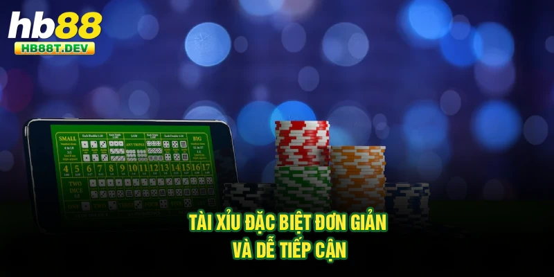 Tài xỉu đặc biệt đơn giản và dễ tiếp cận