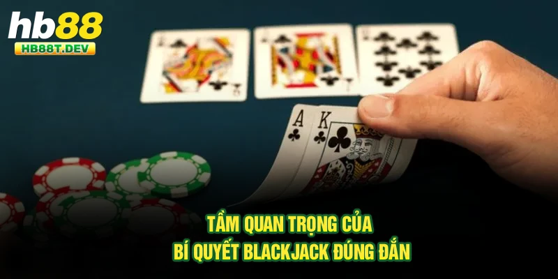 Tầm quan trọng của bí quyết Blackjack đúng đắn